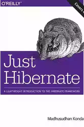 Just Hibernate: A Lightweight Introduction to the Hibernate Framework