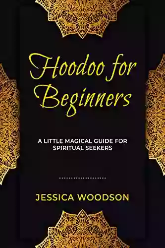 Hoodoo For Beginners: A Little Magical Guide For Spiritual Seekers