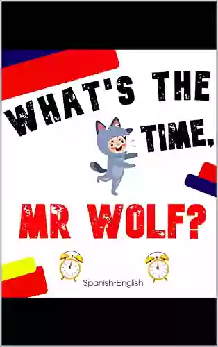 What S The Time Mr Wolf?: A Bilingual Spanish English Picture Story For Kids