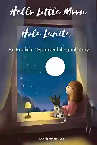 Hello Little Moon Hola Lunita: Bilingual Spanish English Bedtime Story