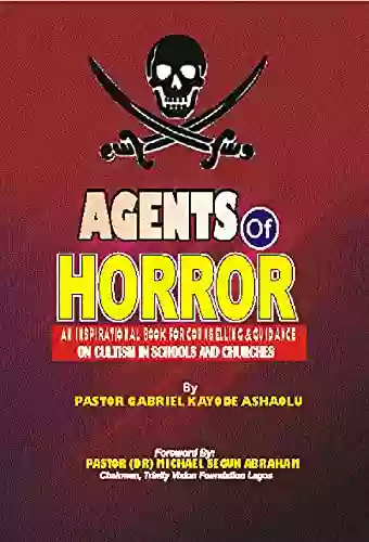 AGENTS OF HORROR: An Inspirational For Counseling Guidance On Cultism In Schools And Churches