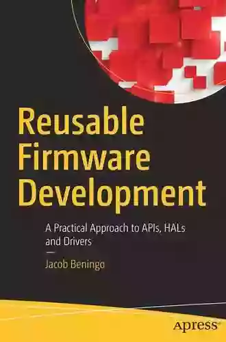 Reusable Firmware Development: A Practical Approach to APIs HALs and Drivers