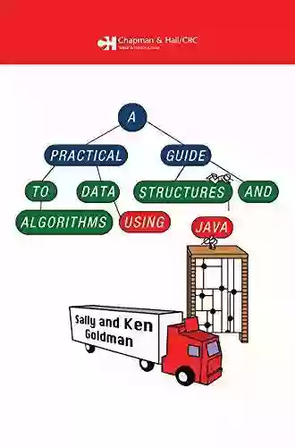 A Practical Guide To Data Structures And Algorithms Using Java (Chapman Hall/CRC Applied Algorithms And Data Structures Series)