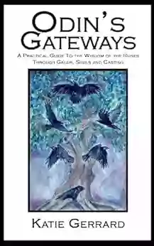 Odin S Gateways: A Practical Guide To The Wisdom Of The Runes Through Galdr Sigils And Casting