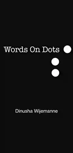 Words On Dots: A Collection Of Poetry And Prose