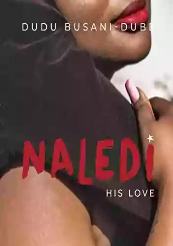 NALEDI: His Love (Book 3) (The Hlomu Series)