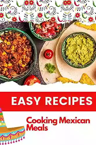 Easy Recipes: Cooking Mexican Meals: Mexican Cookbook