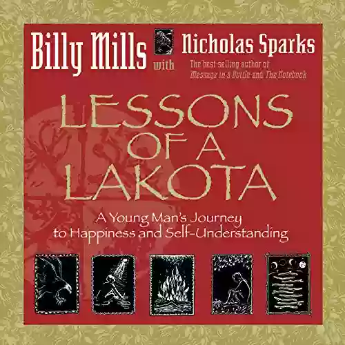 Lessons of a Lakota: A Young Man s Journey to Happiness and Self understanding