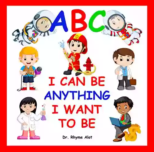 ABC I Can Be Anything I Want to Be (I Can Be Anything Alphabet Series): Boys and Girls can be anything they want to be from A to Z