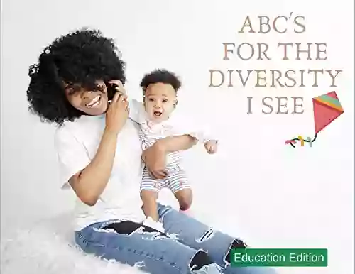 ABC S For The Diversity I See Volume 2 Education Edition : For Parents And Teachers 3 Creative Stories (ABC S For Our New World 12)