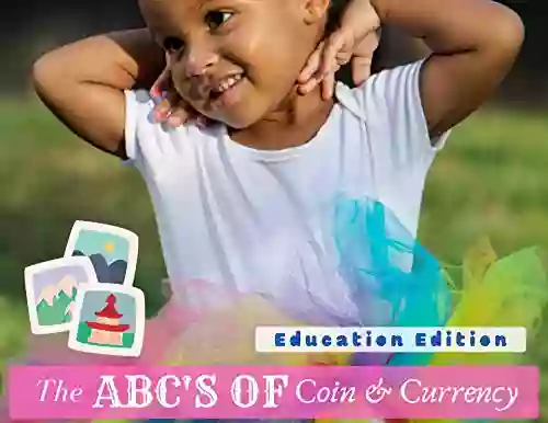 ABC S Of Coin And Currency Education Edition : For Parents And Teachers (ABC S For Our New World 10)