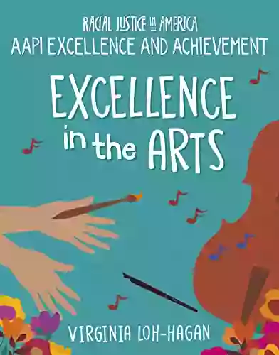 Excellence In The Arts (21st Century Skills Library: Racial Justice In America: AAPI Excellence And Achievement)