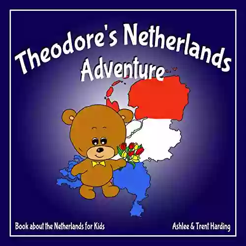 Theodore S Netherlands Adventure: About The Netherlands For Kids (Theodore S Adventures)