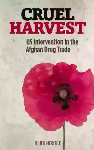 Cruel Harvest: US Intervention In The Afghan Drug Trade