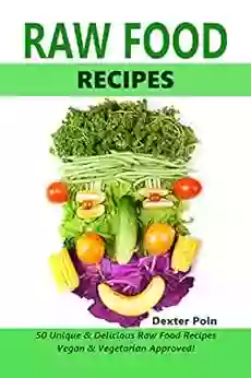 RAW FOOD RECIPES : Vegan Vegetarian Approved 50+ Unique Delicious Raw Food Recipes