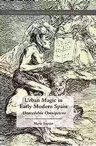 Urban Magic In Early Modern Spain: Abracadabra Omnipotens (Palgrave Historical Studies In Witchcraft And Magic)