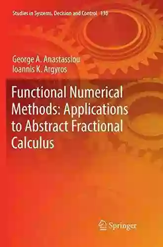 Functional Numerical Methods: Applications To Abstract Fractional Calculus (Studies In Systems Decision And Control 130)