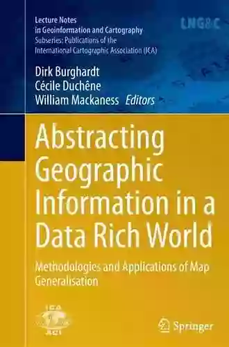 Abstracting Geographic Information In A Data Rich World: Methodologies And Applications Of Map Generalisation (Lecture Notes In Geoinformation And Cartography)