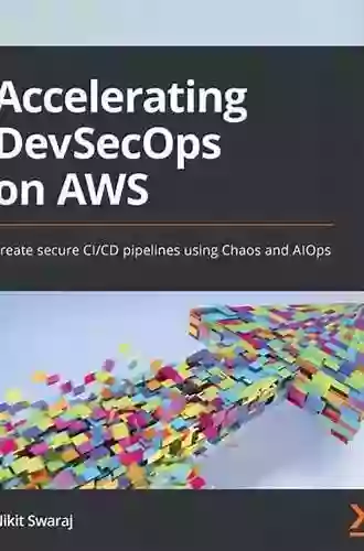 Accelerating DevSecOps On AWS: Create Secure CI/CD Pipelines Using Chaos And AIOps