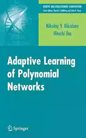 Adaptive Learning Of Polynomial Networks: Genetic Programming Backpropagation And Bayesian Methods (Genetic And Evolutionary Computation)