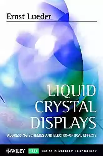 Liquid Crystal Displays: Addressing Schemes And Electro Optical Effects (Wiley In Display Technology)