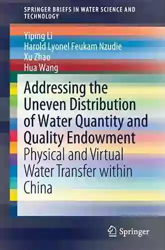 Addressing The Uneven Distribution Of Water Quantity And Quality Endowment: Physical And Virtual Water Transfer Within China (SpringerBriefs In Water Science And Technology)