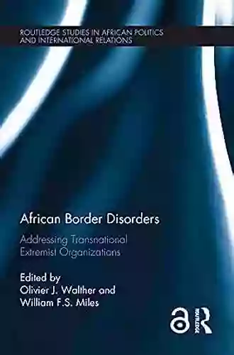 African Border Disorders: Addressing Transnational Extremist Organizations (Routledge Studies In African Politics And International Relations)