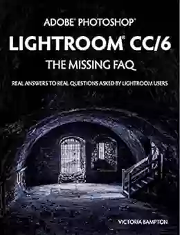 Adobe Photoshop Lightroom CC/6 The Missing FAQ Real Answers To Real Questions Asked By Lightroom Users