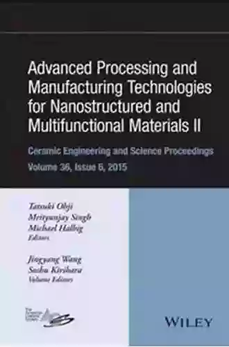 Advanced Processing and Manufacturing Technologies for Nanostructured and Multifunctional Materials Volume 35 Issue 6 (Ceramic Engineering and Science Proceedings)