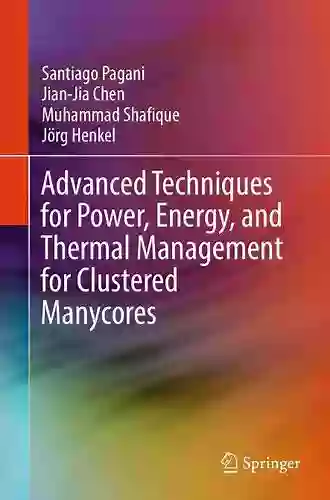 Advanced Techniques for Power Energy and Thermal Management for Clustered Manycores