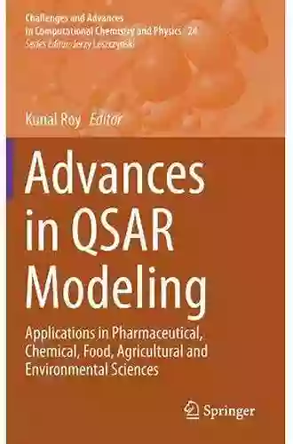 Advances In QSAR Modeling: Applications In Pharmaceutical Chemical Food Agricultural And Environmental Sciences (Challenges And Advances In Computational Chemistry And Physics 24)