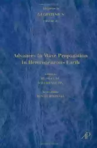 Advances In Geophysics: Advances In Wave Propagation In Heterogeneous Earth (Volume 48) (Advances In Geophysics Volume 48)