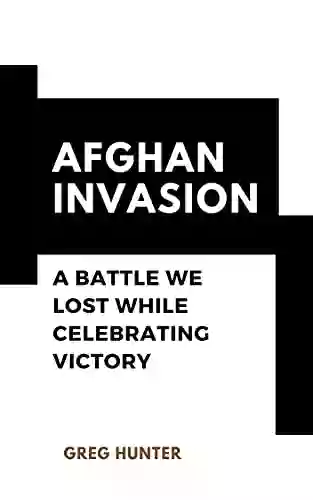 AFGHAN INVASION: A BATTLE WE LOST WHILE CELEBRATING