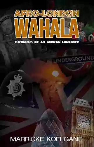 AFRO LONDON WAHALA: (Chronicles of an African Londoner)