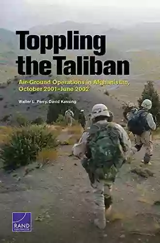 Toppling The Taliban: Air Ground Operations In Afghanistan October 2001 June 2002 (Research Report (Rand Corporation) )