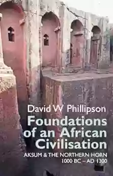 Foundations Of An African Civilisation: Aksum And The Northern Horn 1000 BC AD 1300 (Eastern Africa 14)