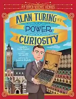 Alan Turing And The Power Of Curiosity (My Super Science Heroes)