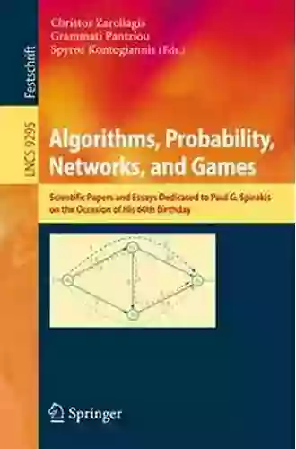 Algorithms Probability Networks And Games: Scientific Papers And Essays Dedicated To Paul G Spirakis On The Occasion Of His 60th Birthday (Lecture Notes In Computer Science 9295)