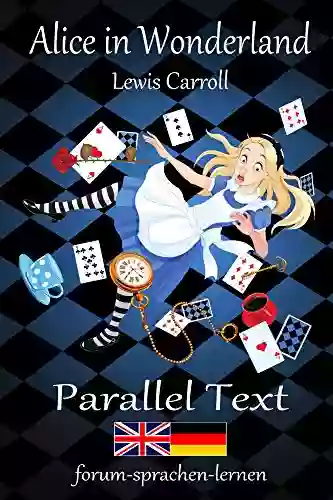 Alice In Wonderland / Alice Im Wunderland Bilingual English German With Sentence By Sentence Translation Placed Directly Side By Side (German Edition)