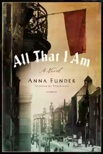 All That I Am: A Novel