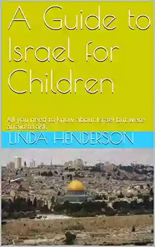 A Guide To Israel For Children: All You Need To Know About Israel But Were Afraid To Ask