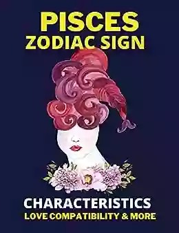 Pisces Zodiac Sign Characteristics Love Compatibility More: All You Need To Know About The Sagittarius Zodiac Sign Illustrated (The Zodiac Signs)