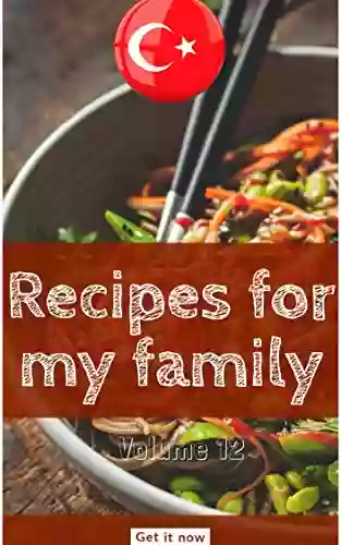 Recipes For My Family: All You Need To Know About Turkish Gastronomy (Let Scook 12)