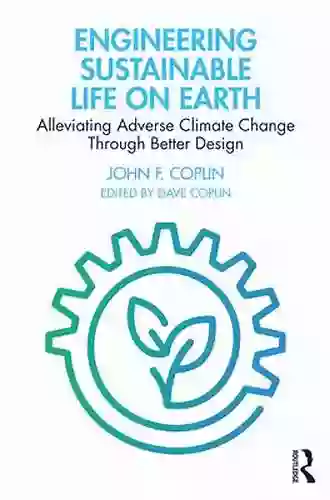 Engineering Sustainable Life On Earth: Alleviating Adverse Climate Change Through Better Design