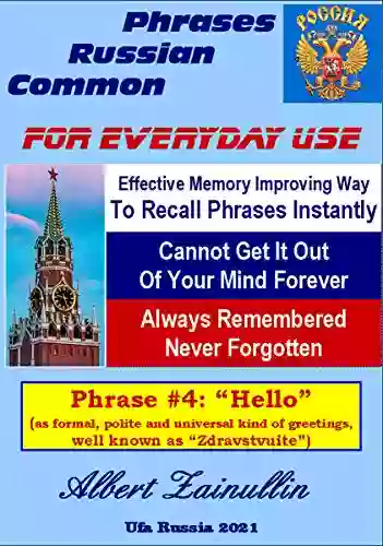 Always Remembered Never Forgotten: Proven Way Of Memorizing Russian Phrases To Recall It Instantly (Phrase #4: Hello)