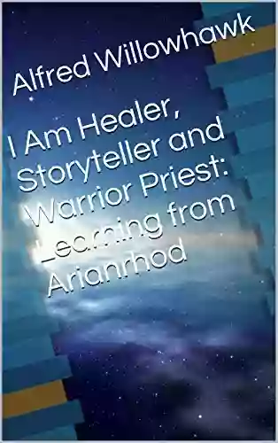 I Am Healer Storyteller and Warrior Priest: Learning from Arianrhod