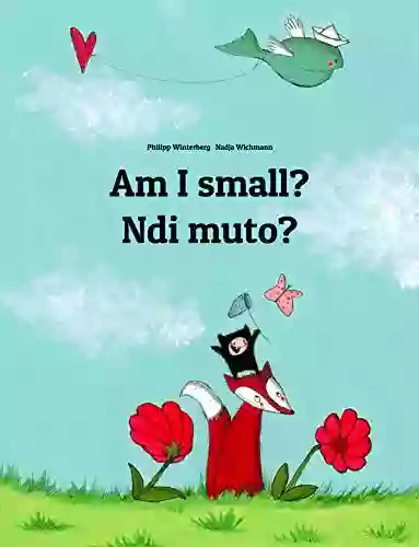 Am I Small? Ndi Muto?: English Kirundi/Rundi (Ikirundi): Children S Picture (Bilingual Edition) (World Children S Book)