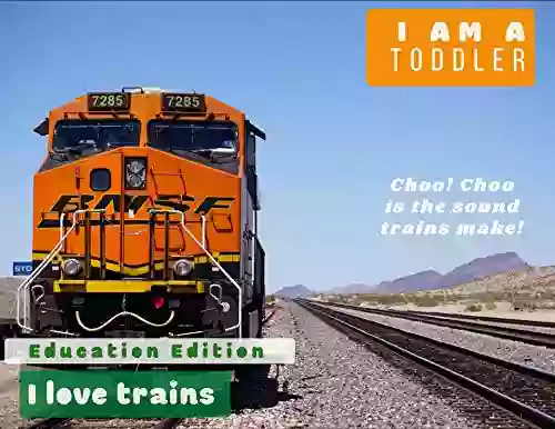 I am a toddler I love trains : Choo Choo is the Sound they Make