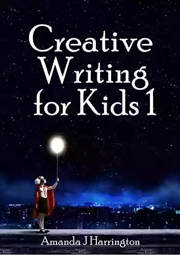 Creative Writing For Kids 1 Amanda J Harrington