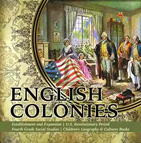 English Colonies Establishment And Expansion U S Revolutionary Period Fourth Grade Social Studies Children S Geography Cultures